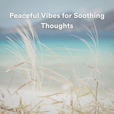 Peaceful Vibes for Soothing Thoughts, Pt. 19