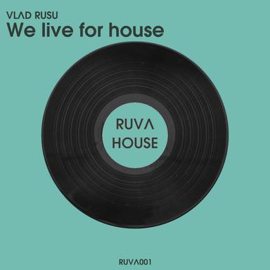 We live for house