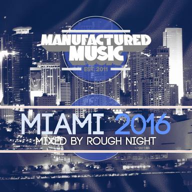 Manufactured Music Miami 2016 (Mixed by Rough Night)