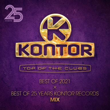 Kontor Top Of The Clubs – Best Of 2021 Mix x Best Of 25 Years Kontor Records Mix