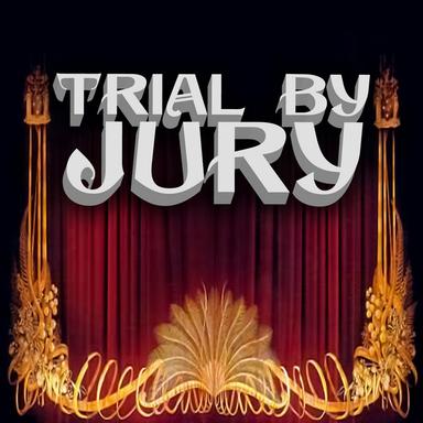 Trial By Jury: When I, Good Friends, Was Called to the Bar
