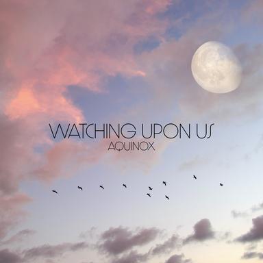 Watching Upon Us