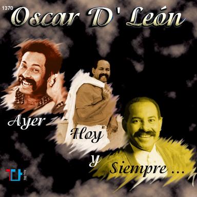 Oscar D Leon Ayer,hoy Y Siempre