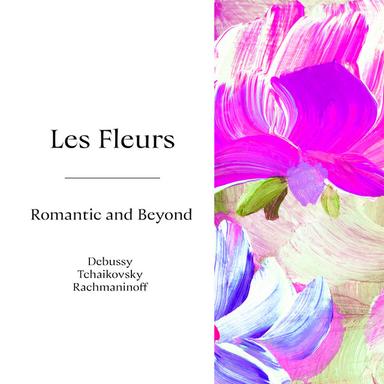 "Les Fleurs" - Romantic and Beyond