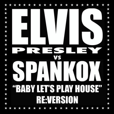 Baby Let's Play House - Spankox Re:Version - Highpass Extended Mix