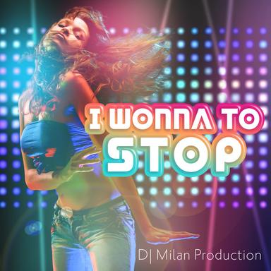 I Wonna to Stop - Mix July 2018