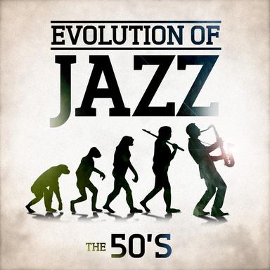 Evolution of Jazz - The 50's