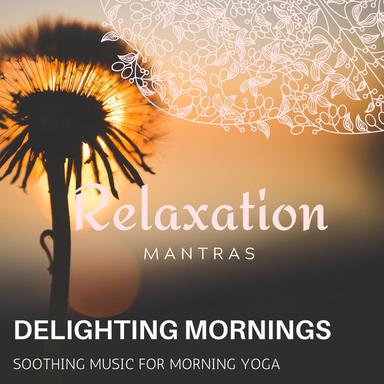 Delighting Mornings - Soothing Music for Morning Yoga