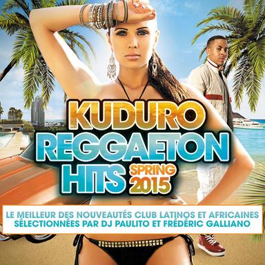 Kuduro Reggaeton Hits Spring 2015 (Le meilleur des nouveautés club latinos et africaines sélectionnées par DJ Paulito et Frédéric Galliano