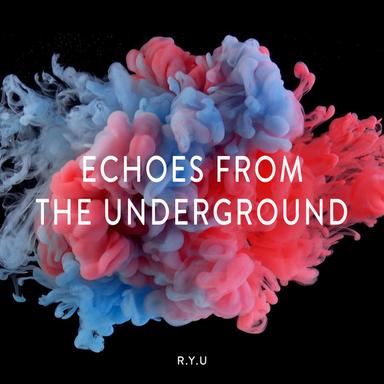 Echoes from the Underground