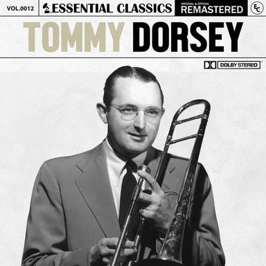 Essential Classics, Vol. 12: Tommy Dorsey (Remastered 2022)