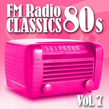 FM Radio Classics 80s Vol.7