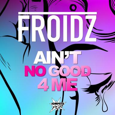 Ain't Good 4 Me - Edit