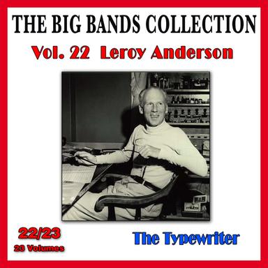 The Big Bands Collection, Vol. 22/23: Leroy Anderson - The Typewriter