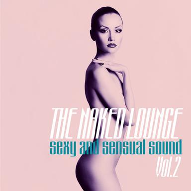 The Naked Lounge, Vol. 2 (Sexy and Sensual Sound)