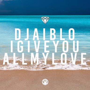 I Give You All My Love - Original Mix