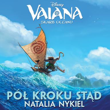 Pół kroku stąd - z filmu "Vaiana - Skarb Oceanu"