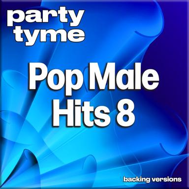 Pop Male Hits 8 - Party Tyme (Backing Versions)