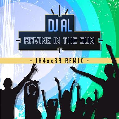 Raving in the Sun - IH4xx3R Remix