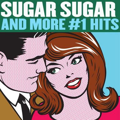 Sugar, Sugar and More #1 Hits