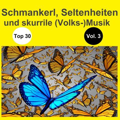 Top 30: Schmankerl, Seltenheiten und skurrile (Volks-)Musik, Vol. 3