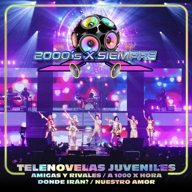 Telenovelas Juveniles: Amigas Y Rivales / A 1000 X Hora / Dónde Irán? / Nuestro Amor - 2000's X Siempre En Vivo Desde El Pepsi Center De La CDMX