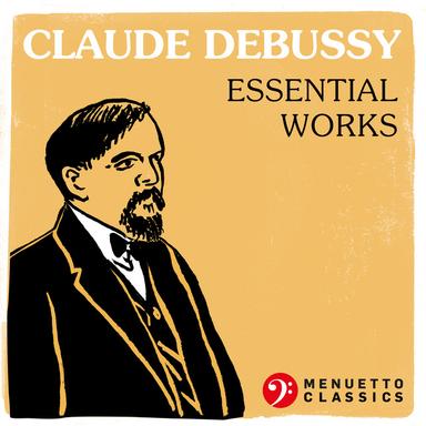 Claude Debussy - Essential Works