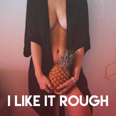 I Like It Rough