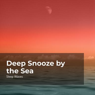 Deep Sleep by the Sea