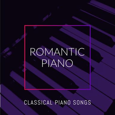 Romantic Piano – Classical Piano Songs