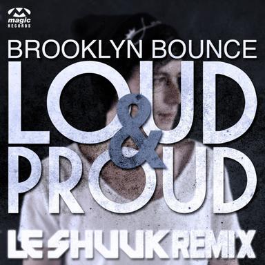 Loud & Proud (Le Shuuk Remix)