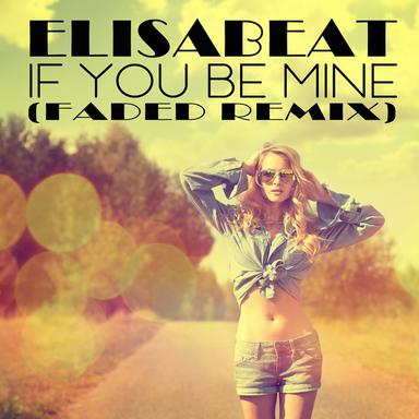 If You Be Mine - Faded Remix