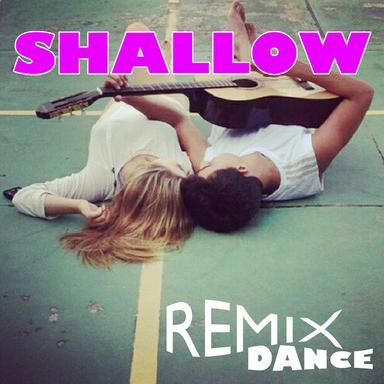 Shallow - Remix Dance