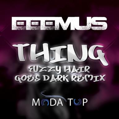 Thing - Fuzzy Hair Goes Dark Remix