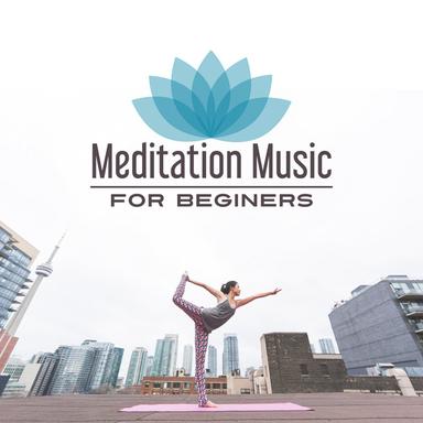 Meditation Music for Beginers – Peaceful New Age, Music for Meditation, Yoga, Pilates, Be Mindful