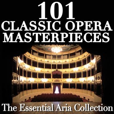 101 Classic Opera Masterpieces - The Essential Aria Collection