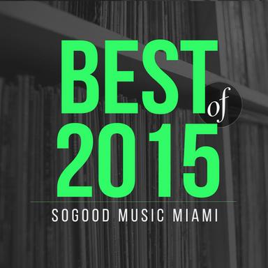 presents SOGOOD Music Miami (Best of 2015)