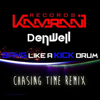 Bang Like A Kick Drum - Chasing Time Remix