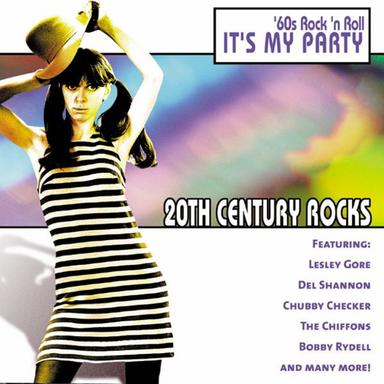 20th Century Rocks: 60's Rock 'N Roll - It's My Party