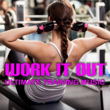 Work It Out: Ultimate Training Music