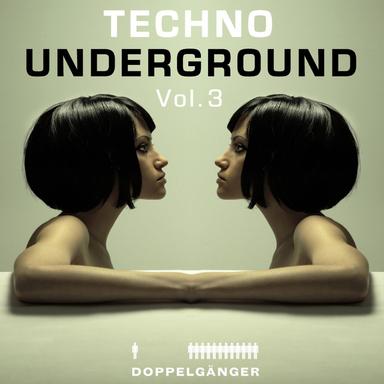 Doppelgänger pres. Techno Underground Vol. 3 (incl. exclusive Mix-Session)