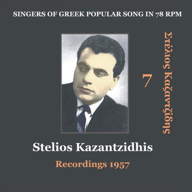 Stelios Kazantzidhis Vol. 7 / Singers of Greek Popular song in 78 rpm / Recordings 1957