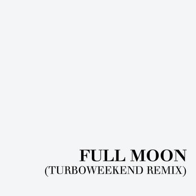 Full Moon - Turboweekend Remix