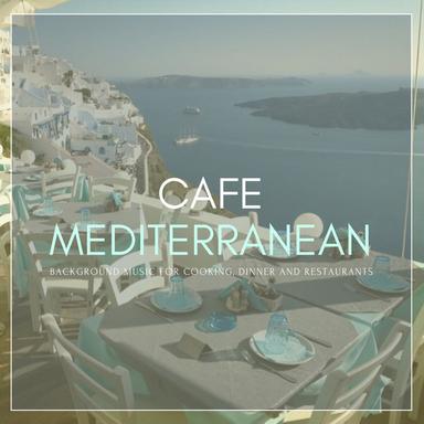 Cafe Mediterranean (Background Music for Cooking, Dinner and Restaurants)