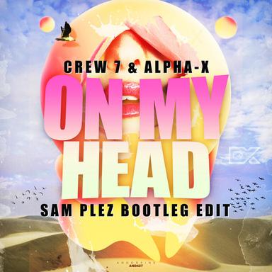 On My Head - Sam Plez Bootleg Edit