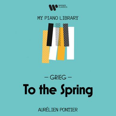 Grieg: Lyric Pieces, Book III, Op. 43: No. 6, To the Spring