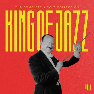 King of Jazz: The Complete A to Z Collection, Vol. 1