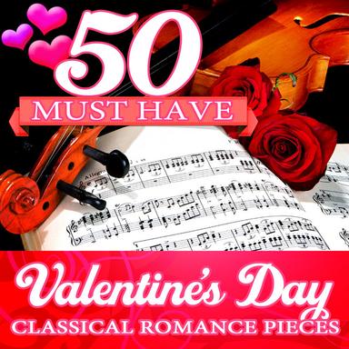 50 Must Have Valentine's Day Classical Romance Pieces