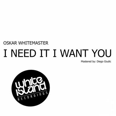 I Need It I Want You - Original Mix