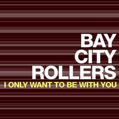 I Only Want to Be With You